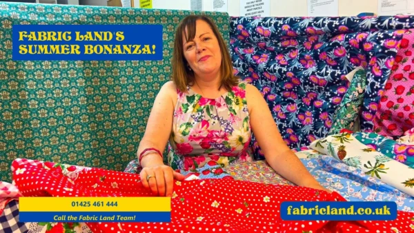 Fabric Land’s Summer Bonanza